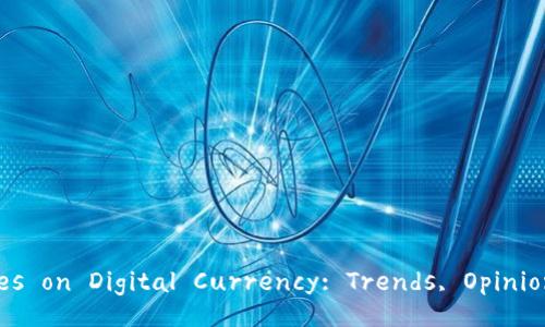 Title: Global Perspectives on Digital Currency: Trends, Opinions, and Future Outlook